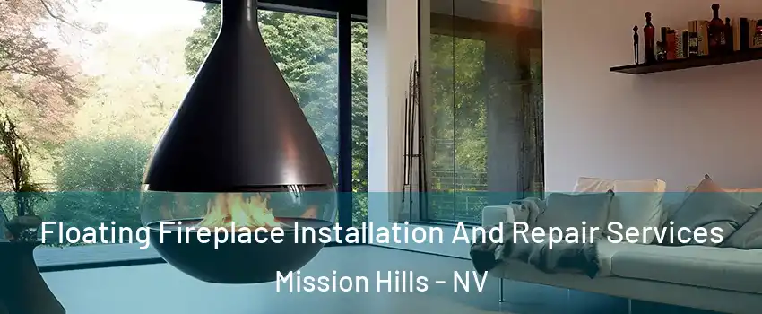 Floating Fireplace Installation And Repair Services Mission Hills - NV