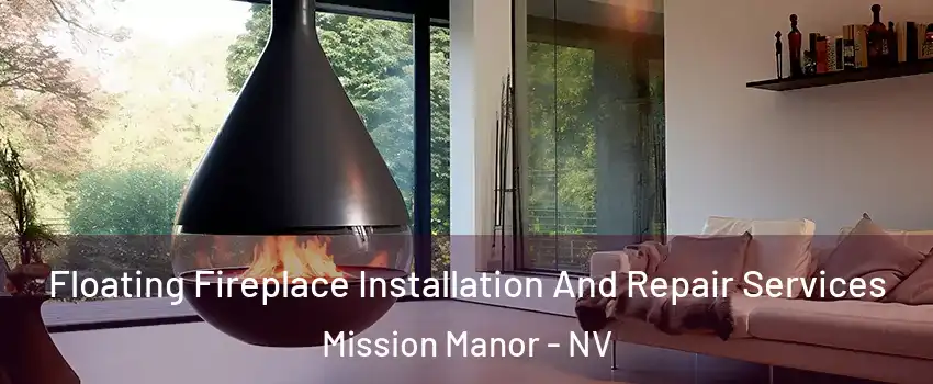 Floating Fireplace Installation And Repair Services Mission Manor - NV