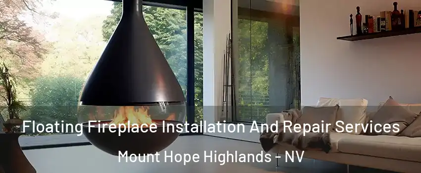 Floating Fireplace Installation And Repair Services Mount Hope Highlands - NV