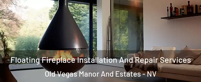 Floating Fireplace Installation And Repair Services Old Vegas Manor And Estates - NV