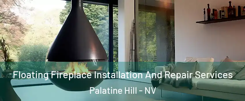 Floating Fireplace Installation And Repair Services Palatine Hill - NV