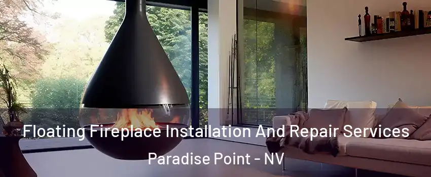 Floating Fireplace Installation And Repair Services Paradise Point - NV