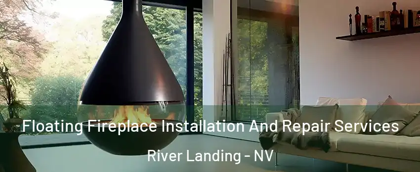 Floating Fireplace Installation And Repair Services River Landing - NV