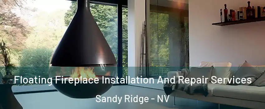 Floating Fireplace Installation And Repair Services Sandy Ridge - NV