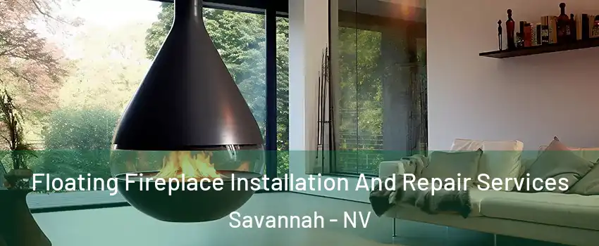 Floating Fireplace Installation And Repair Services Savannah - NV