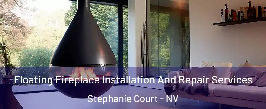 Floating Fireplace Installation And Repair Services Stephanie Court - NV