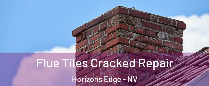 Flue Tiles Cracked Repair Horizons Edge - NV