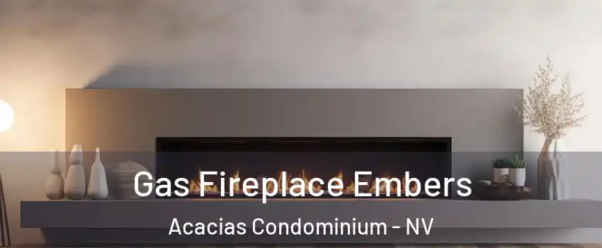 Gas Fireplace Embers Acacias Condominium - NV