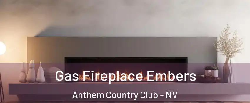 Gas Fireplace Embers Anthem Country Club - NV