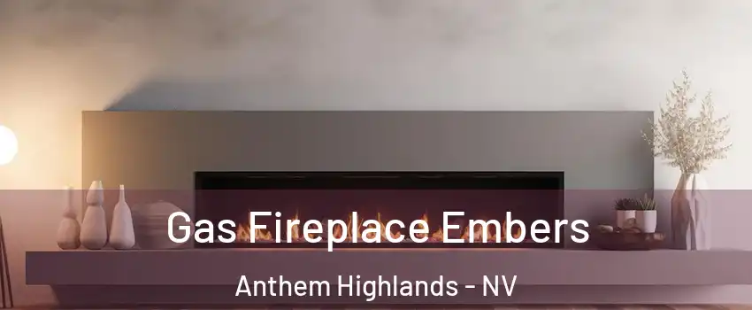 Gas Fireplace Embers Anthem Highlands - NV