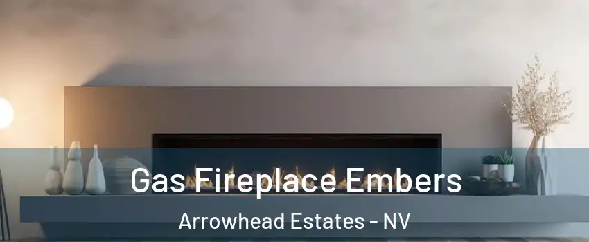 Gas Fireplace Embers Arrowhead Estates - NV