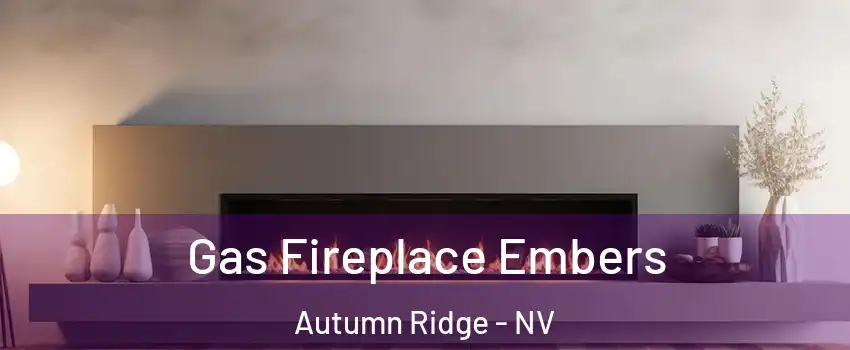 Gas Fireplace Embers Autumn Ridge - NV