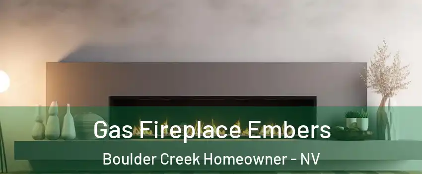 Gas Fireplace Embers Boulder Creek Homeowner - NV