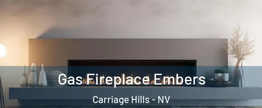 Gas Fireplace Embers Carriage Hills - NV