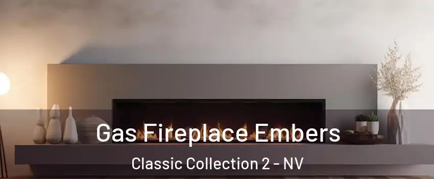 Gas Fireplace Embers Classic Collection 2 - NV