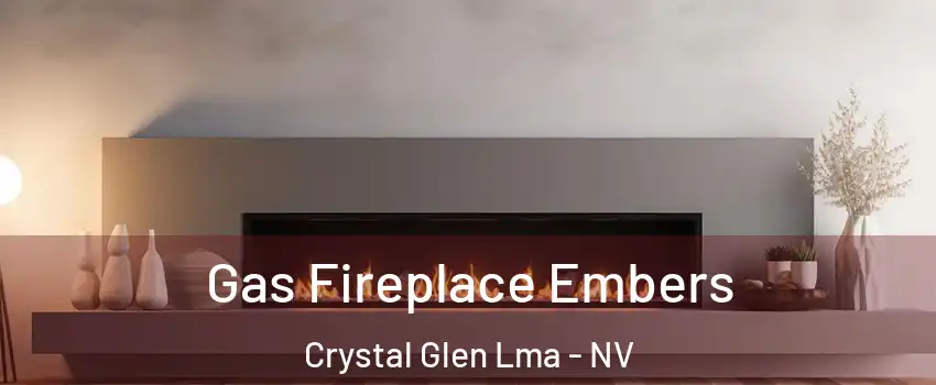 Gas Fireplace Embers Crystal Glen Lma - NV