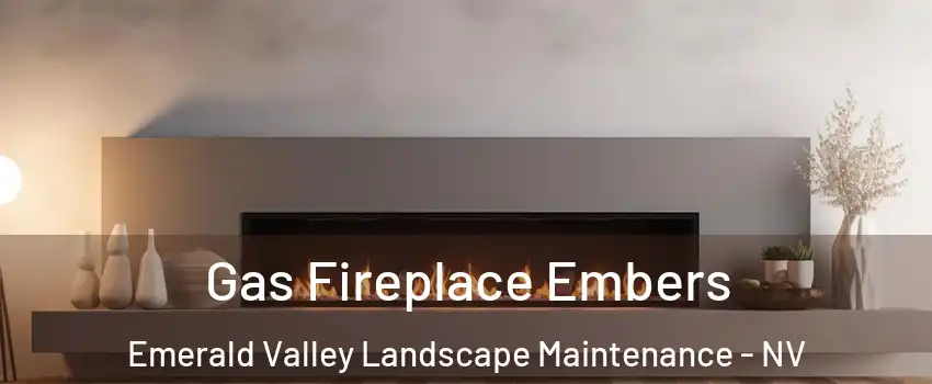 Gas Fireplace Embers Emerald Valley Landscape Maintenance - NV