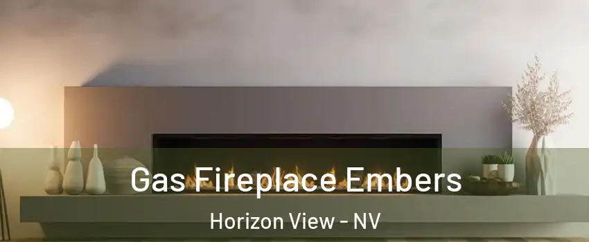 Gas Fireplace Embers Horizon View - NV