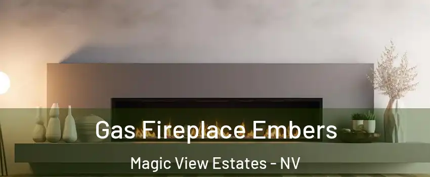 Gas Fireplace Embers Magic View Estates - NV