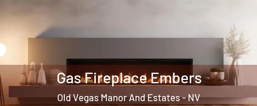 Gas Fireplace Embers Old Vegas Manor And Estates - NV