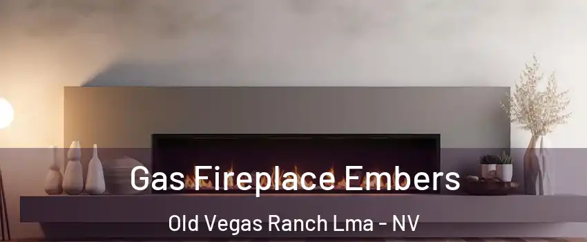 Gas Fireplace Embers Old Vegas Ranch Lma - NV