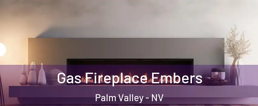 Gas Fireplace Embers Palm Valley - NV