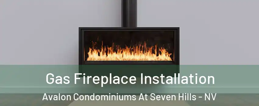 Gas Fireplace Installation Avalon Condominiums At Seven Hills - NV