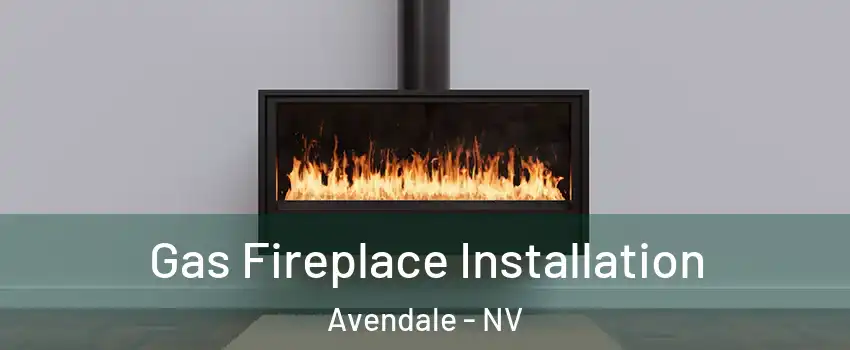 Gas Fireplace Installation Avendale - NV