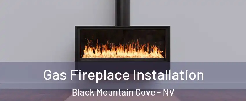 Gas Fireplace Installation Black Mountain Cove - NV