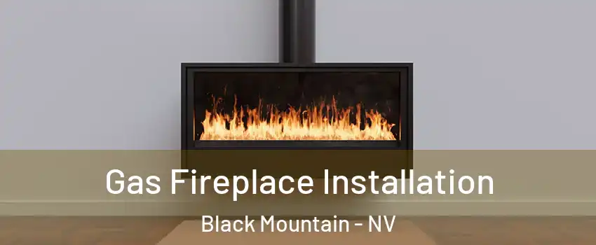 Gas Fireplace Installation Black Mountain - NV