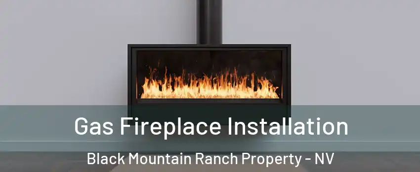 Gas Fireplace Installation Black Mountain Ranch Property - NV