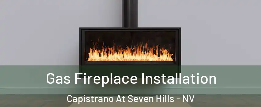 Gas Fireplace Installation Capistrano At Seven Hills - NV