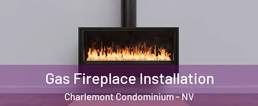 Gas Fireplace Installation Charlemont Condominium - NV