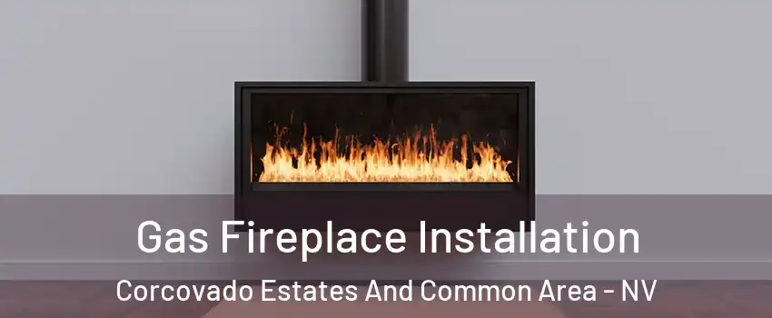 Gas Fireplace Installation Corcovado Estates And Common Area - NV