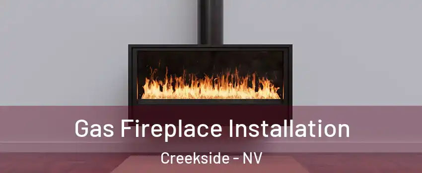 Gas Fireplace Installation Creekside - NV