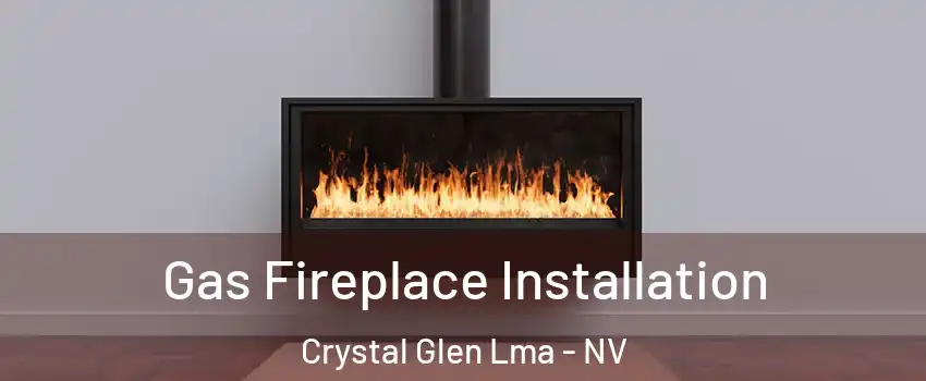 Gas Fireplace Installation Crystal Glen Lma - NV