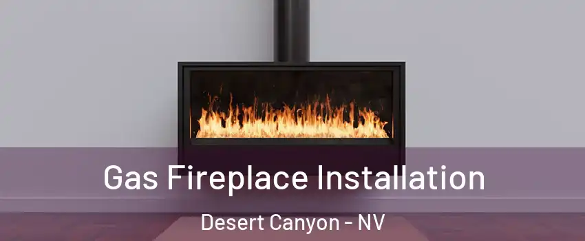 Gas Fireplace Installation Desert Canyon - NV