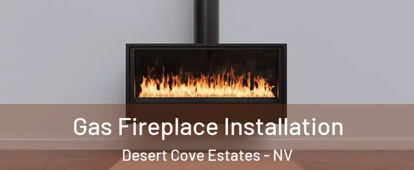 Gas Fireplace Installation Desert Cove Estates - NV