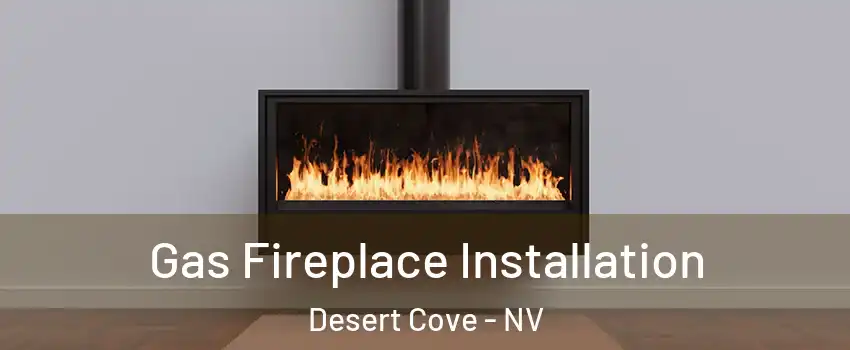 Gas Fireplace Installation Desert Cove - NV