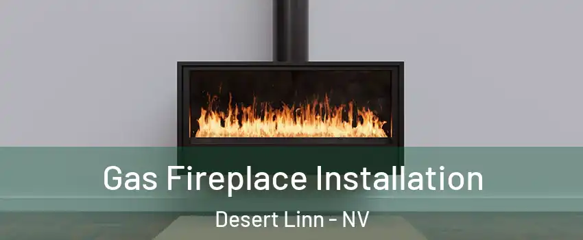 Gas Fireplace Installation Desert Linn - NV