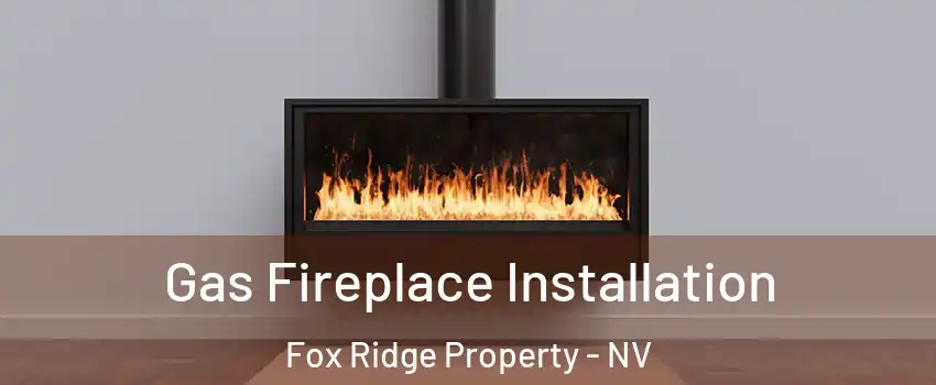 Gas Fireplace Installation Fox Ridge Property - NV