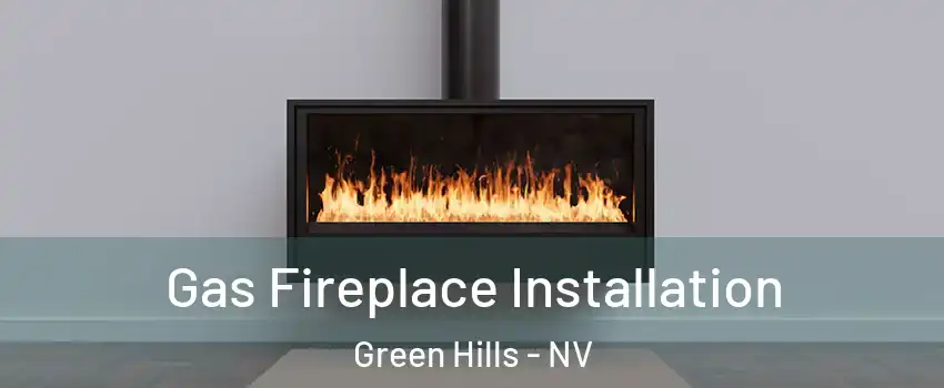 Gas Fireplace Installation Green Hills - NV