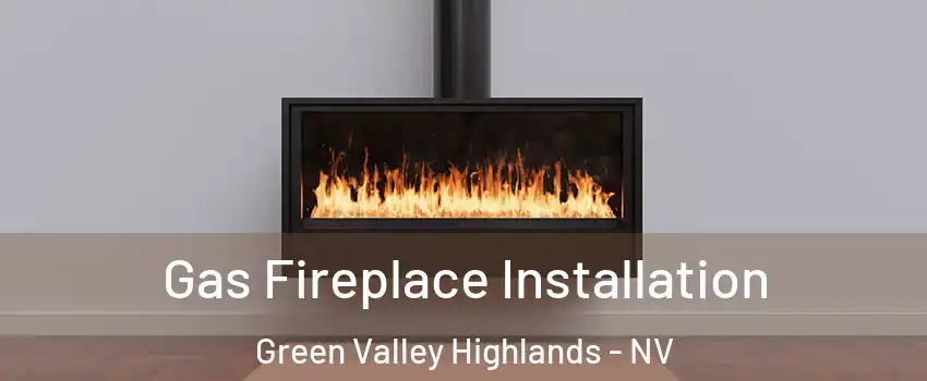 Gas Fireplace Installation Green Valley Highlands - NV