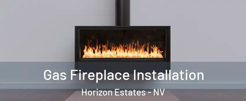 Gas Fireplace Installation Horizon Estates - NV