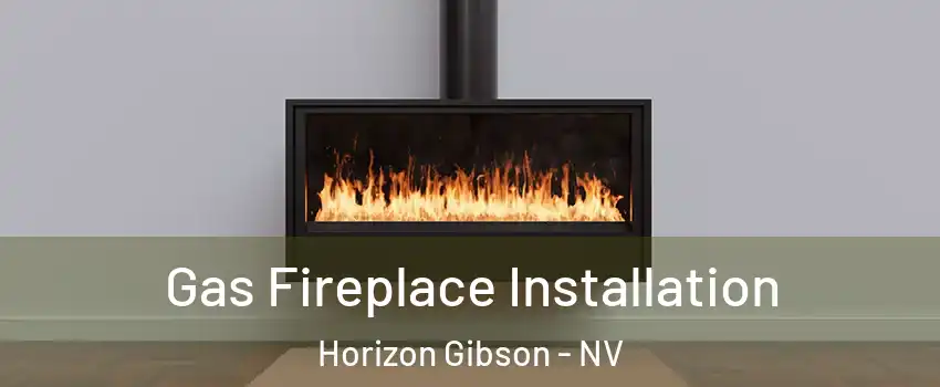 Gas Fireplace Installation Horizon Gibson - NV