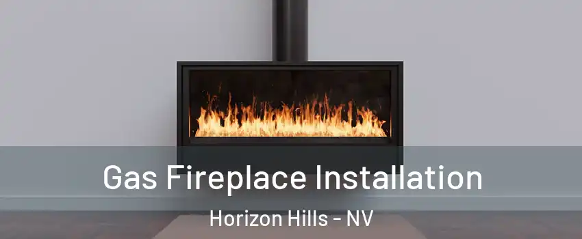 Gas Fireplace Installation Horizon Hills - NV