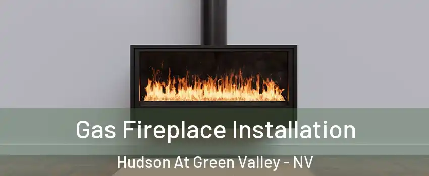 Gas Fireplace Installation Hudson At Green Valley - NV