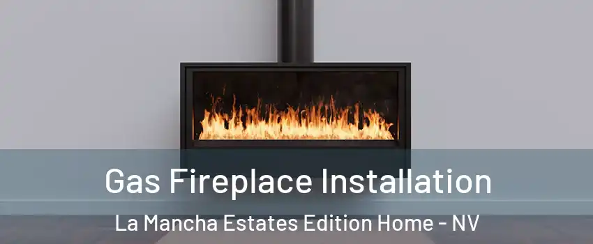 Gas Fireplace Installation La Mancha Estates Edition Home - NV