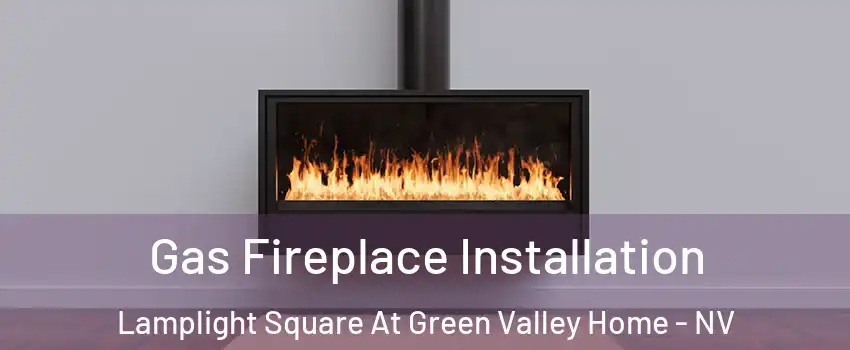 Gas Fireplace Installation Lamplight Square At Green Valley Home - NV