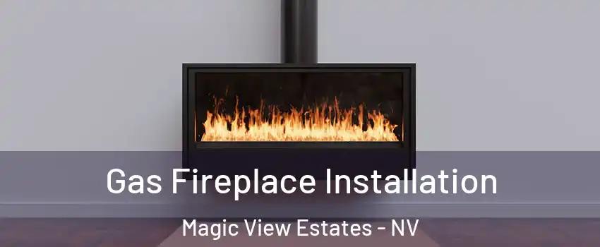 Gas Fireplace Installation Magic View Estates - NV